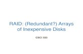 RAID: (Redundant?) Arrays of Inexpensive Disks · • RAID Levels. RAID from the user’s view Hardware RAID is transparent to the user • An array of disks are connected to the