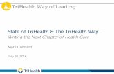 TriHealth Way of Leading State of TriHealth & The ...€¦ · • FY16 Year in Review 3. The Work Underway and Ahead: Building an Exceptional Leadership Team • Role of values in