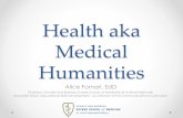 Health aka Medical Humanities - Donald and Barbara Zucker ... · Health aka Medical Humanities Alice Fornari, EdD Professor, Donald and Barbara Zucker School of Medicine at Hofstra/Northwell