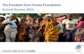 The Freedom from Fistula Foundation Annual Review 2015 Reviews/Annual... · lives, resume their positions in their families and communities and return to living lives of dignity,