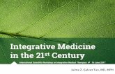 Integrative Medicine in the 21st Century · 6/16/2017  · The labels "Complimentary Medicine and Alternative Medicine" are condescending, derogatory, judgmental, inferring conventional