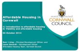 Affordable Housing in Cornwall · • In Cornwall the demand for social housing is very high. Demand outstrips supply. • New legislation means that LA’s can now decide who can