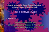 The Festival Walk - City University of Hong Kongpersonal.cityu.edu.hk/bswmwong/photo_lib/pdf/Fest... · Raymond Wong 16 Bored Pile Foundation Total about 165 piles ranging from 1.8,