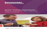 Booklet | Consumer Guarantees Act Your consumer rights ... · The Consumer Guarantees Act sets out: ȓ guarantees that goods and services must meet when sold by someone in trade;