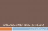 OPERATING SYSTEM DESIGN PARADIGMS - AndroBenchcsl.skku.edu/uploads/ECE5658S16/week2.pdf · Evolution of Operating Systems ¨ Phase 1: Hardware is expensive, humans are cheap ¤ User