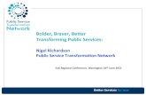Bolder, Braver, Better Transforming Public Services · Bolder, Braver, Better Transforming Public Services: Nigel Richardson Public Service Transformation Network . Transformation
