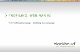 PROFILING: WEBINAR #2customer.convio.com/ServiceModules/webinars/... · PROFILING CAMPAIGN BIG PICTURE Planning Building Launching Reporting -Asking the right questions -Timing for