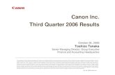 Canon Inc. Third Quarter 2006 Results · Third Quarter 2006 Results October 26, 2006 Toshizo Tanaka Senior Managing Director, Group Executive Finance and Accounting Headquarters This