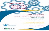 Innovate, Integrate, Motivate€¦ · Innovate, Integrate, Motivate 2018 MICHIGAN ORAL HEALTH CONFERENCE MAY 17–18, 2018 ... 9:45 to 10:45 a.m. Keynote Session: A Time for Innovation: