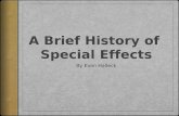 A Brief History of Special Effects - micheleleigh.net · were becoming the main techniques of special effects artists. These movies listed brought some of the techniques to new levels