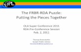 The FRBR RDA Puzzle: Putting the Pieces Together · The FRBR‐RDA Puzzle: Putting the Pieces Together OLA Super Conference 2011 RDA Pre‐Conference Session Feb. 2, 2011 Thomas Brenndorfer