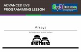 Arrays - EV3 Lessons · ì What is an array? ì An array is a variable that holds multiple values ì There are two types of arrays: ì Numeric Array (Holds a set of numbers … 1,2,3,10,55)