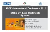 IECEx On-Line Certificate System 1_1400-1445_Chris_Agiu… · Line” Certificate of Conformity System, including IECEx Members, Manufacturers, End Users, Consulting Engineers, Regulators,
