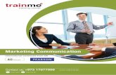 Marketing Communication - TrainMe · 2019-09-04 · Marketing Communication • Acquire the basic marketing skills, tools and techniques to identify, evaluate and solve marketing