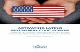 ACTIVATING LATINO MILLENNIAL CIVIC POWER · Defining broadly what it means to be civically engaged and identifying Millennials as people who are between the ages of 19 and 35 in 2016,