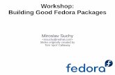 Workshop: Building Good Fedora Packages · Crash course in RPM Usage Binary Package (goldfish-1.0.0-1.i386.rpm) File name is different from package name Install packages with file