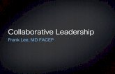 Collaborative Leadership - ACEP · Collaborative Leadership Frank Lee, MD FACEP. Objective What is Collaboration Why Collaborate How to begin. Collaboration def. Collaboration- the
