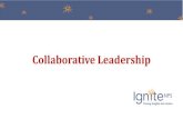 collaborative leadership - Ignite NPS · A different kind of leadership Traditional Leaders Collaborative/Adaptive Leaders Adhereto specific roles and responsibilities Unleash diverse