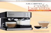 Quick Start Guide - Mr. Coffee · Cleaning your Café Barista Adding more froth to your beverage is easy. Place your beverage under the porta-filter, aim the frothed milk dispensing