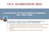 OCL WORKSHOP 2016oclworkshop.github.io/2016/presentations/OCL03... · 2020-03-30 · A Comparison of Textual Modeling Languages: OCL, Alloy, FOML Mira Balaban1, Phillipa Bennett2,