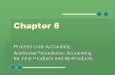 Chapter 6horowitk/documents/Chapter06_000.pdf · 2019-08-26 · Chapter 6 Process Cost Accounting Additional Procedures: Accounting for Joint Products and By-Products. Learning Objectives