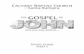 The Gospel of John - Calvary Baptist Church€¦ · Part 1 Calvary Baptist Church of Santa Barbara February 17 – June 30, 2013 This study guide has been written to help us study