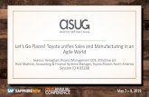 Let’s Go Places! Toyota unifies Sales and Manufacturing in ... - Let’s Go... · Agile World Seamus Heneghan, Project Management COE, Mindtree Ltd Ricki Mathine, Accounting & Finance