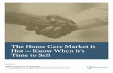 The Home Care Market is Hot—Know ... - Stoneridge Partners · and CEO of Stoneridge Partners, a merger and acquisition advisory firm, specializing in the sale of home care, hospice