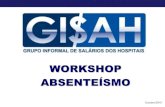 WORKSHOP ABSENTEÍSMO - FEHOESP...WORKSHOP ABSENTEÍSMO Outubro/2010 •O Grupo GISAH foi fundado em 1.986 com 13 empresas. •Atualmente o grupo possui 62 empresas, sendo 4 Medicinas