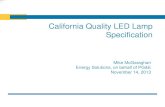 California Quality LED Lamp Specification · 2013-11-14 · California Quality LED Lamp Specification Author: Mike McGaraghan Subject: Presentation by Mike McGaraghan, Energy Solutions