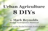 Urban Agriculture 8 DIYs - Vanier College · Urban Agriculture 8 DIYs by Mark Reynolds Herbal Hydroponics Montreal Presented at the Social Science Festival 2016 . What is urban agriculture?