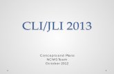 Overall CLI/JLI concept - Black & Rossi · 19/10/2012  · CLI/JLI 2013 Concepts and Plans NCMS Team . October 2012