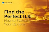 Find the Perfect ILS · multilingual interface, it might be faceted search, it might be very speciﬁ c reports generation capability, or the ability to extract data from an existing