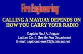 CALLING A MAYDAY DEPENDS ON HOW YOU CARRY YOUR RADIO · CALLING A MAYDAY DEPENDS ON HOW YOU CARRY YOUR RADIO . Captain Raul A. Angulo . Ladder Co. 6, Seattle Fire Department . E-mail: