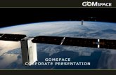GOMSPACE CORPORATE PRESENTATION · nanosatellite subsystems and advanced miniaturised radio technology • Our 170+ strong international team (13 nationalities) is devoted to understanding
