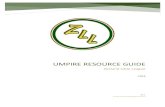 UMPIRE RESOURCE GUIDE...ZLL Umpire Guide 2 SECTION I Introduction Umpiring can be extraordinarily rewarding for a number of reasons. Foremost among them is that as a Little League®