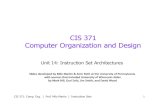 CIS 371 Computer Organization and Designmilom/cis371-Spring13/...• RISC (Reduced Instruction Set Computer) ISAs • Minimalist approach to an ISA: simple insns only + Low “cycles/insn”