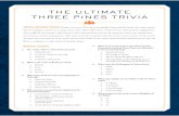 Ultimate Three Pines Trivia Page 1...PINES TRIVIA TRIVIA INSTRUCTIONS: Ready to test your Three Pines knowledge? Players should divide into teams consist- ing of 1-5 players, and choose