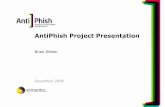 AntiPhish Project Presentation · AntiPhish Project Presentation B r ia n W it t e n December 2006. B r ia n W it t e n 2 D e c e m b e r 1 8 t h 2 0 0 6 A g e n d a 1 . Work Package