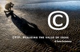 CPIP: REALIZING THE VALUE OF IDEAS · “c. ongress shall have the power … to promote the. p. rogress of. s. cience and useful. a. rts, by securing for limited. t. imes to. a. uthors