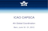 ICAO CAPSCA Meetings Seminars and...CAPSCA 4th Global 3 20/06/2013 - Trade association of world’s airlines - Represent, lead, serve - Incorporated in Canada in 1945 - ‘Not for