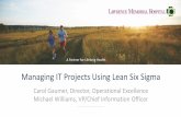 Managing IT Projects Using Lean Six Sigma · Managing IT Projects Using Lean Six Sigma Carol Gaumer, Director, Operational Excellence ... equipment and facilities. Dedicated to ...