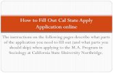 How to Fill Out Cal State Apply Application online to Fill Out...The instructions on the following pages describe what parts of the application you need to fill out (and what parts