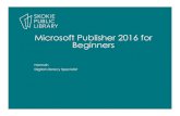 Microsoft Publisher 2016 for Beginners - Skokie Public Library Publisher 2016 fo… · Microsoft Publisher 2016 for Beginners • A desktop publishing program • Can be used to create