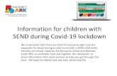Information for SEND children during Covid-19 lockdown · SEND during Covid-19 lockdown We understand that times are hard for everyone right now but especially for those having to