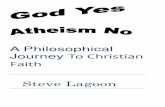 A Philosophical Journey To Christian Faitharchive.ras.org/lagoon/God Yes, Atheism No.pdf · 5Hilary Rose, Colonizing the Social Sciences, chapter in Alas, Poor Darwin: Arguments Against