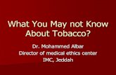 What You May not Know About Tobacco · Deaths Due to Tobacco Consumption 19001 to2000: 100 million deaths. 2001 to 2100: 1000 million. Half of the smokers living today (2005) i.e