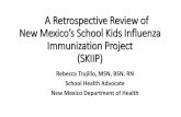 A Retrospective Review of New Mexico’s School Kids ......A Retrospective Review of New Mexico’s School Kids Influenza Immunization Project (SKIIP) Rebecca Trujillo, MSN, BSN, RN