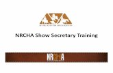NRCHA Show Secretary Training 4nrchadata.com/pdf/news/2013/NRCHA_Show_Secretary... · 2016-08-10 · • Ability to hold (1) show without added money for every $1,000 added show held.