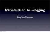 Introduction to Blogging - Introduction to Blogging Using WordPress.com Monday, 29 April, 13. About